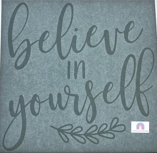 Believe In Yourself - White or Black Ink