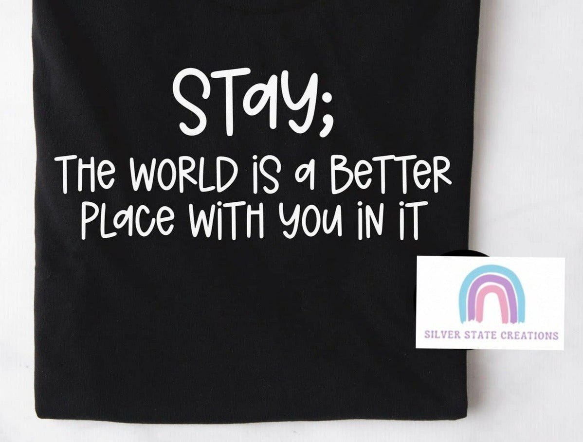 Stay; The World is a Better Place with You In It