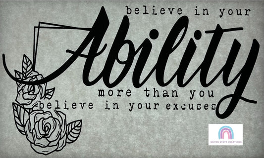 Believe in Your Ability More Than Your Excuses - Black Ink