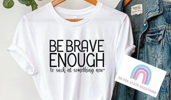 Be Brave Enough to Suck