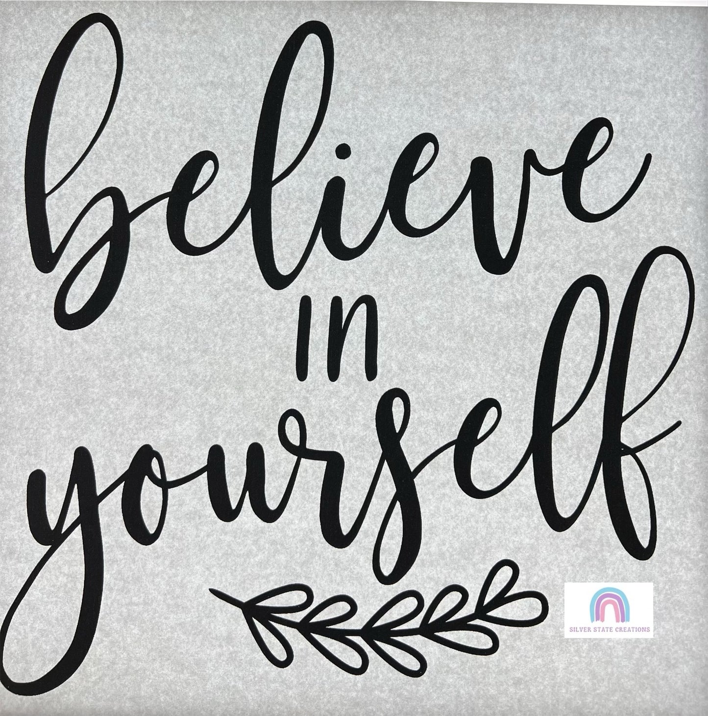 Believe In Yourself - White or Black Ink