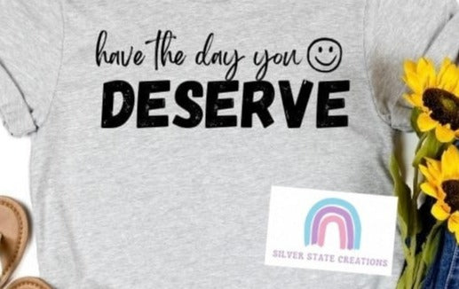 Have the day you deserve