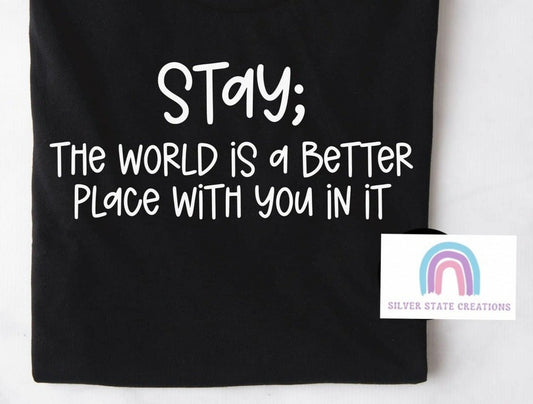 Stay; The World is a Better Place with You In It